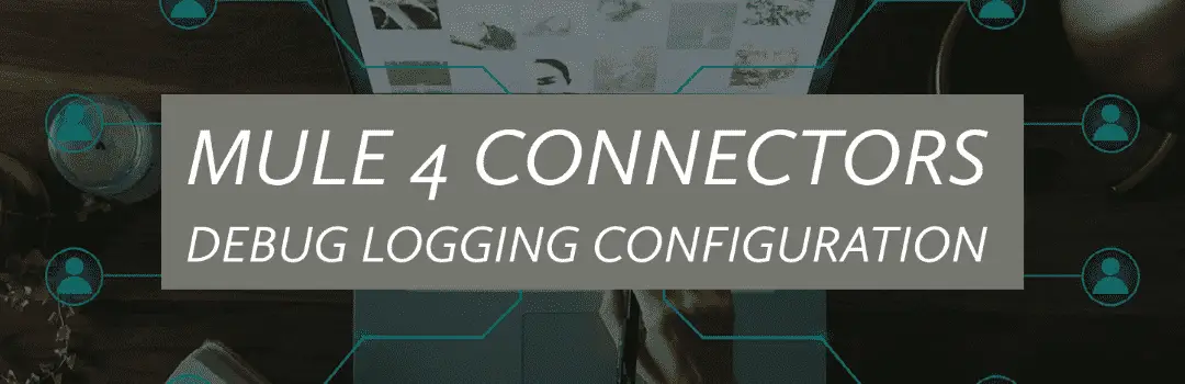 Mule 4 connectors debug logging